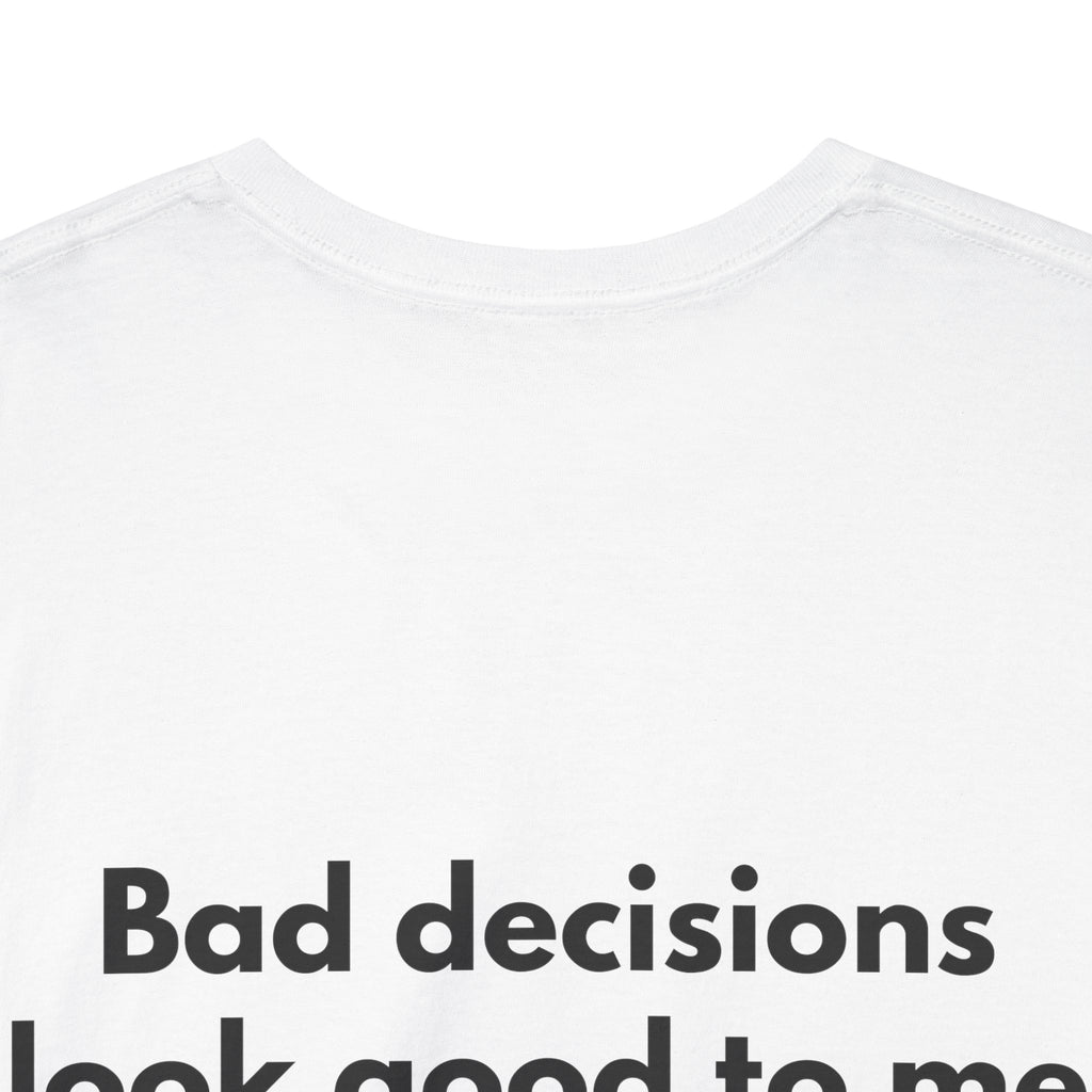 Bad decisions look good to me White Tee — Bold Minimal