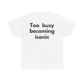 Too busy becoming iconic White Tee — Bold Minimal