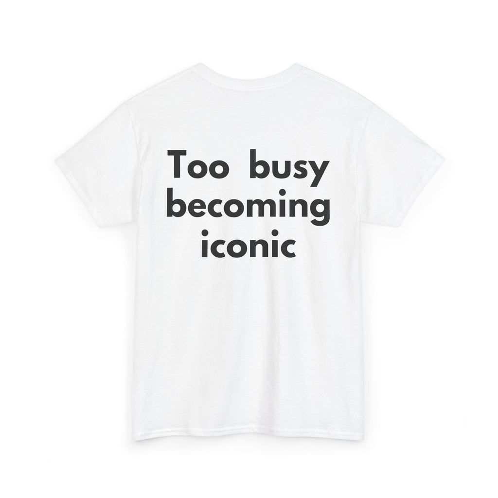 Too busy becoming iconic White Tee — Bold Minimal