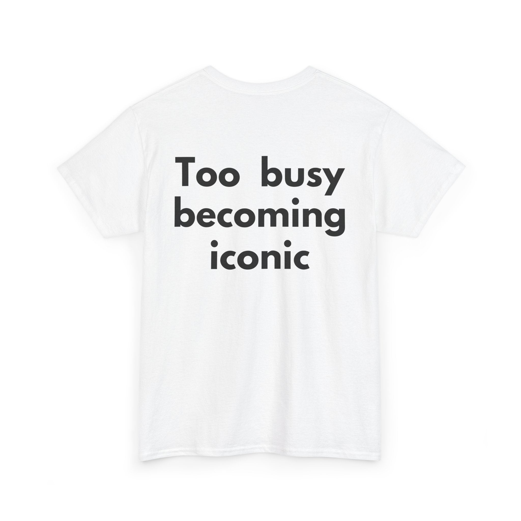 Too busy becoming iconic White Tee — Bold Minimal