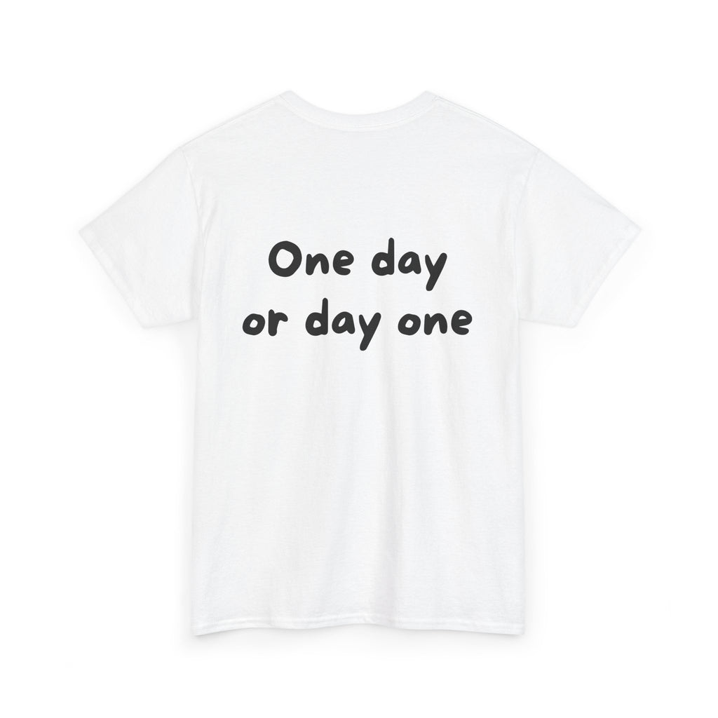 One day or day one White Tee — Casual Handwritten