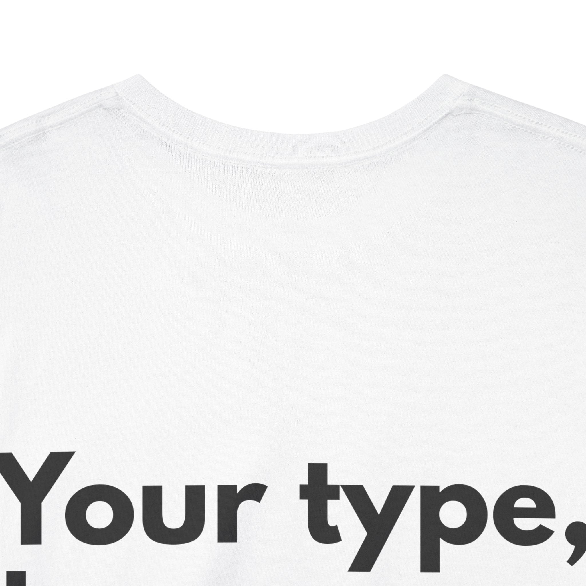 Your type, but worse White Tee — Bold Minimal