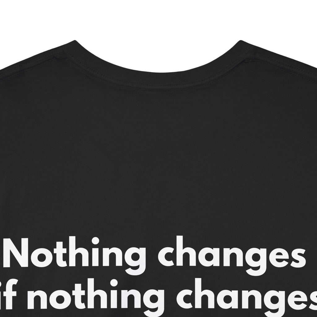 Nothing changes if nothing changes Black Tee — Bold Minimal