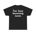 Too busy becoming iconic Black Tee — Bold Minimal