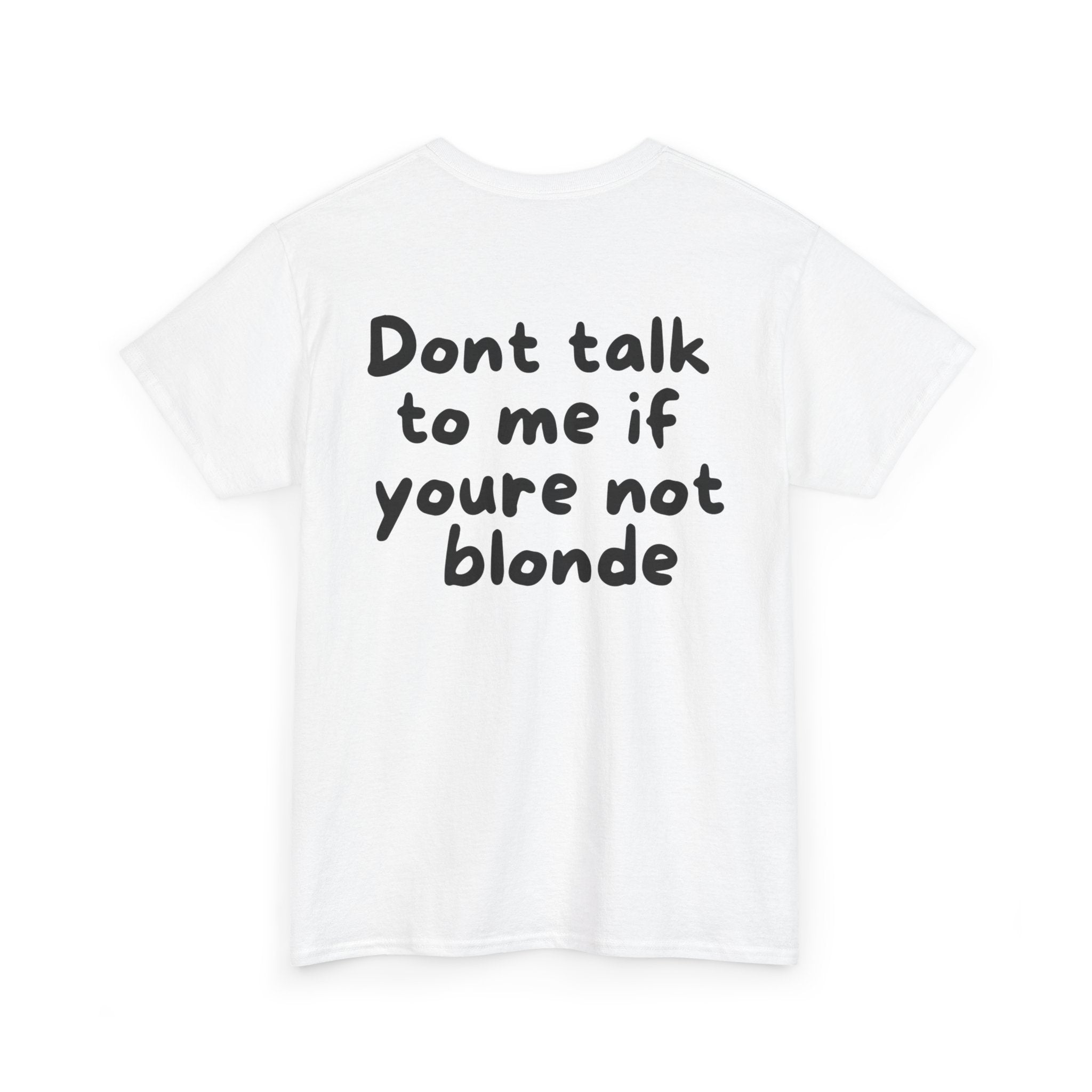 Dont talk to me if youre not blonde White Tee — Casual Handwritten