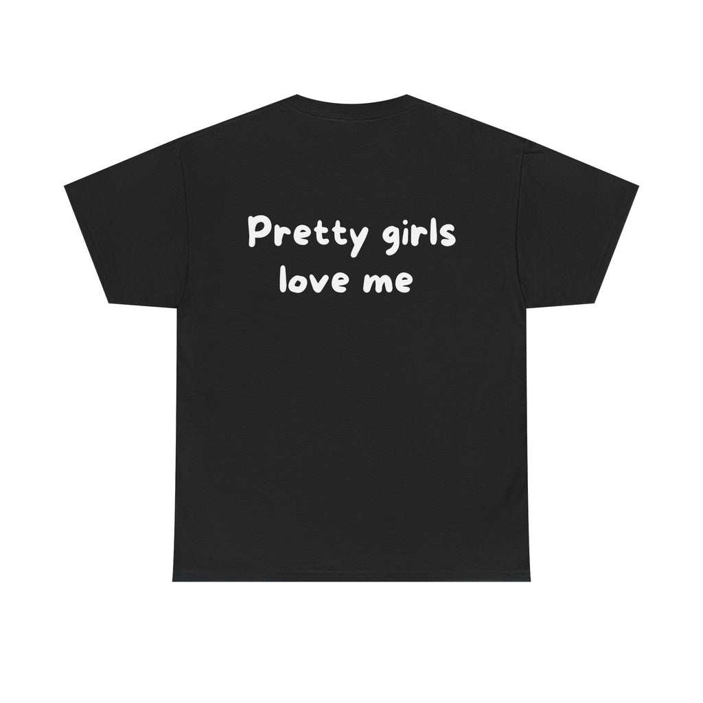 Pretty girls love me Black Tee — Casual Handwritten