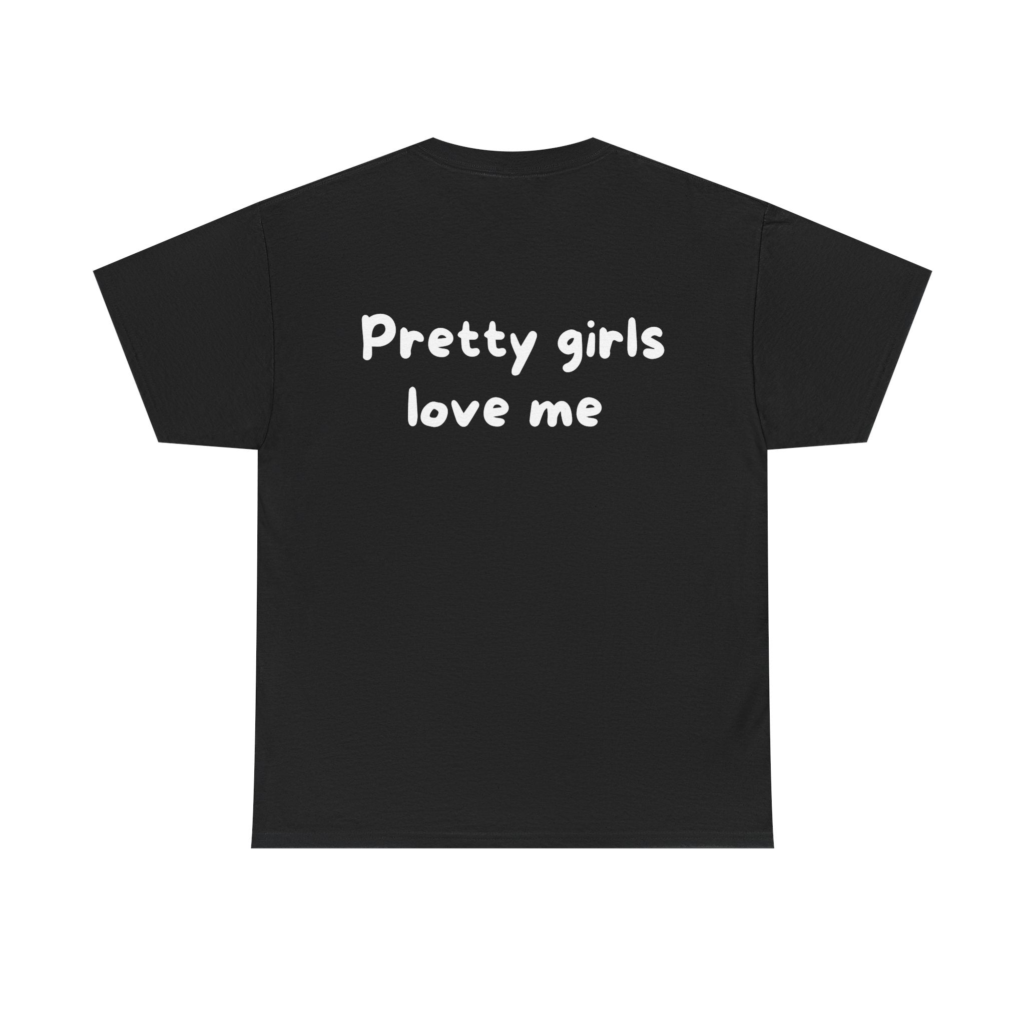 Pretty girls love me Black Tee — Casual Handwritten