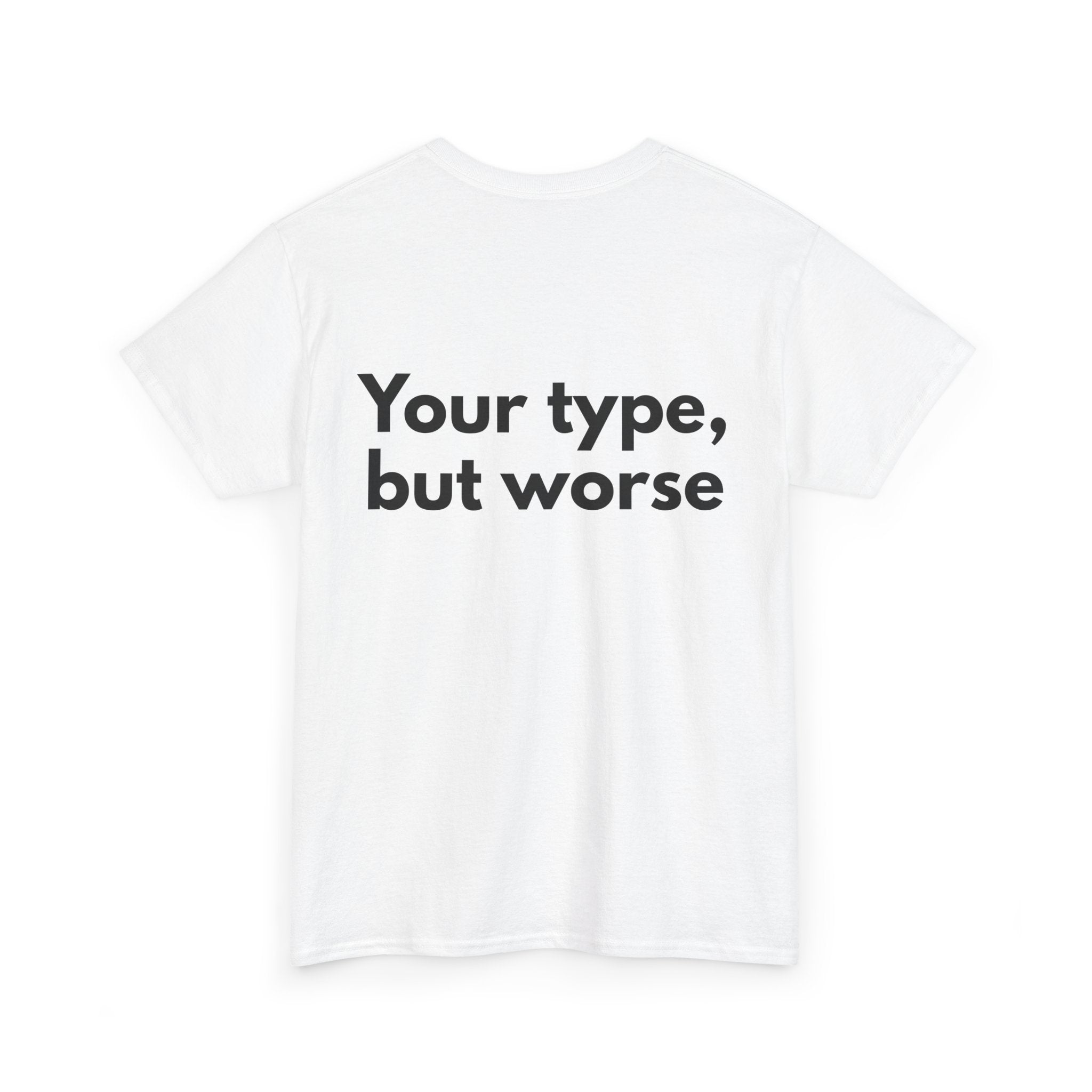 Your type, but worse White Tee — Bold Minimal