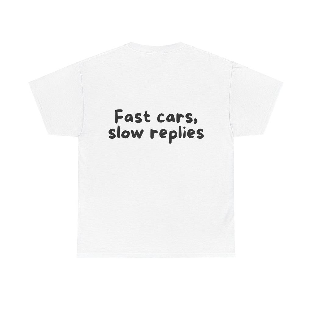 Fast cars, slow replies White Tee — Casual Handwritten