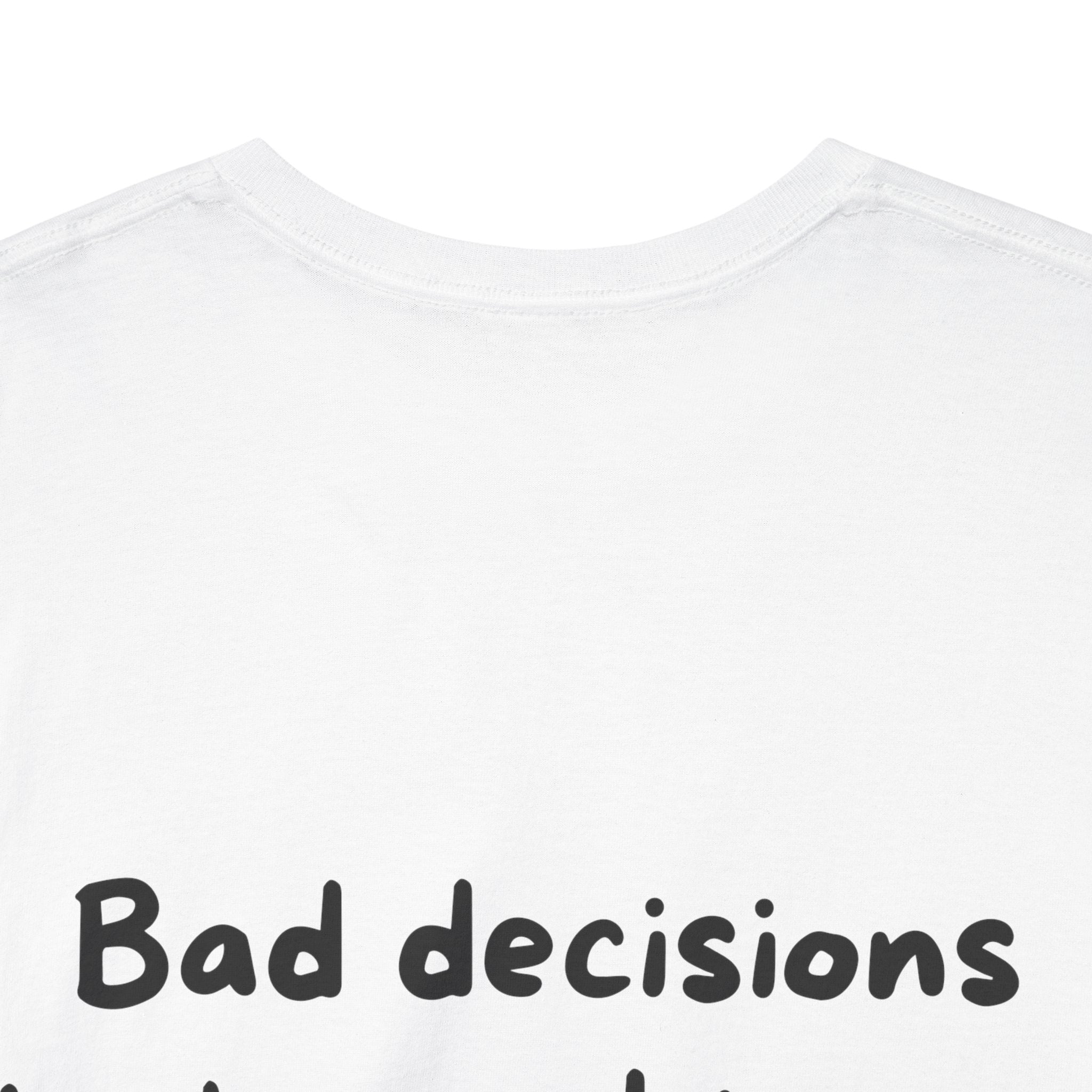 Bad decisions look good to me White Tee — Casual Handwritten