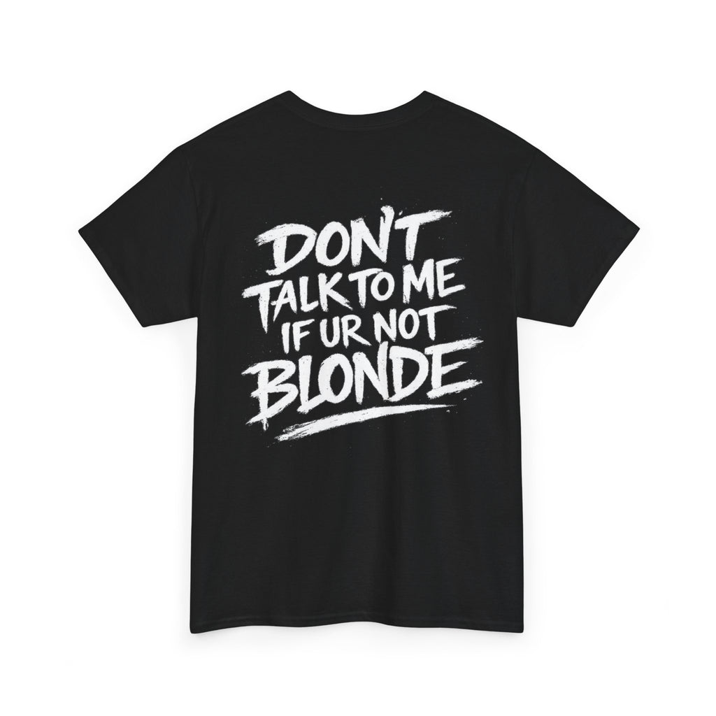 Dont talk to me if youre not blonde Black Tee — Vintage Brush