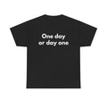 One day or day one Black Tee — Bold Minimal