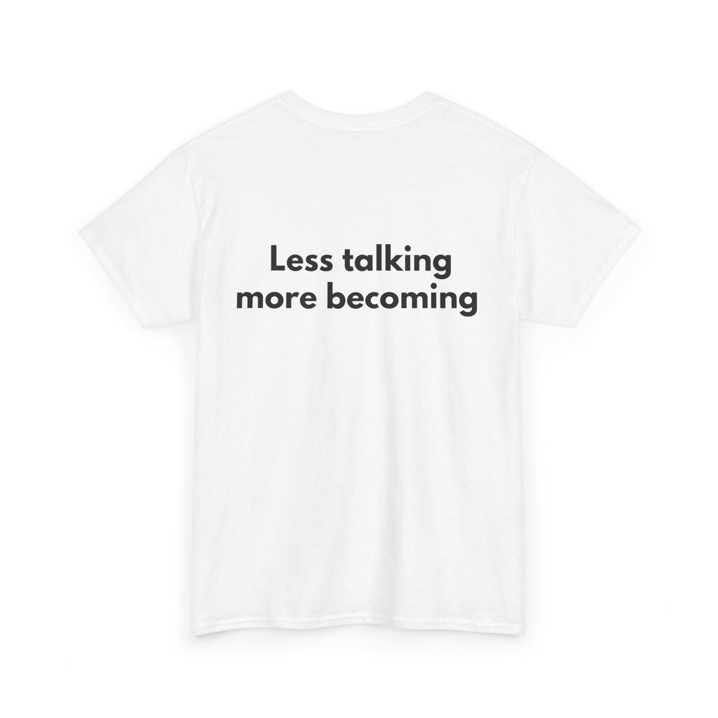 Less talking more becoming White Tee — Bold Minimal