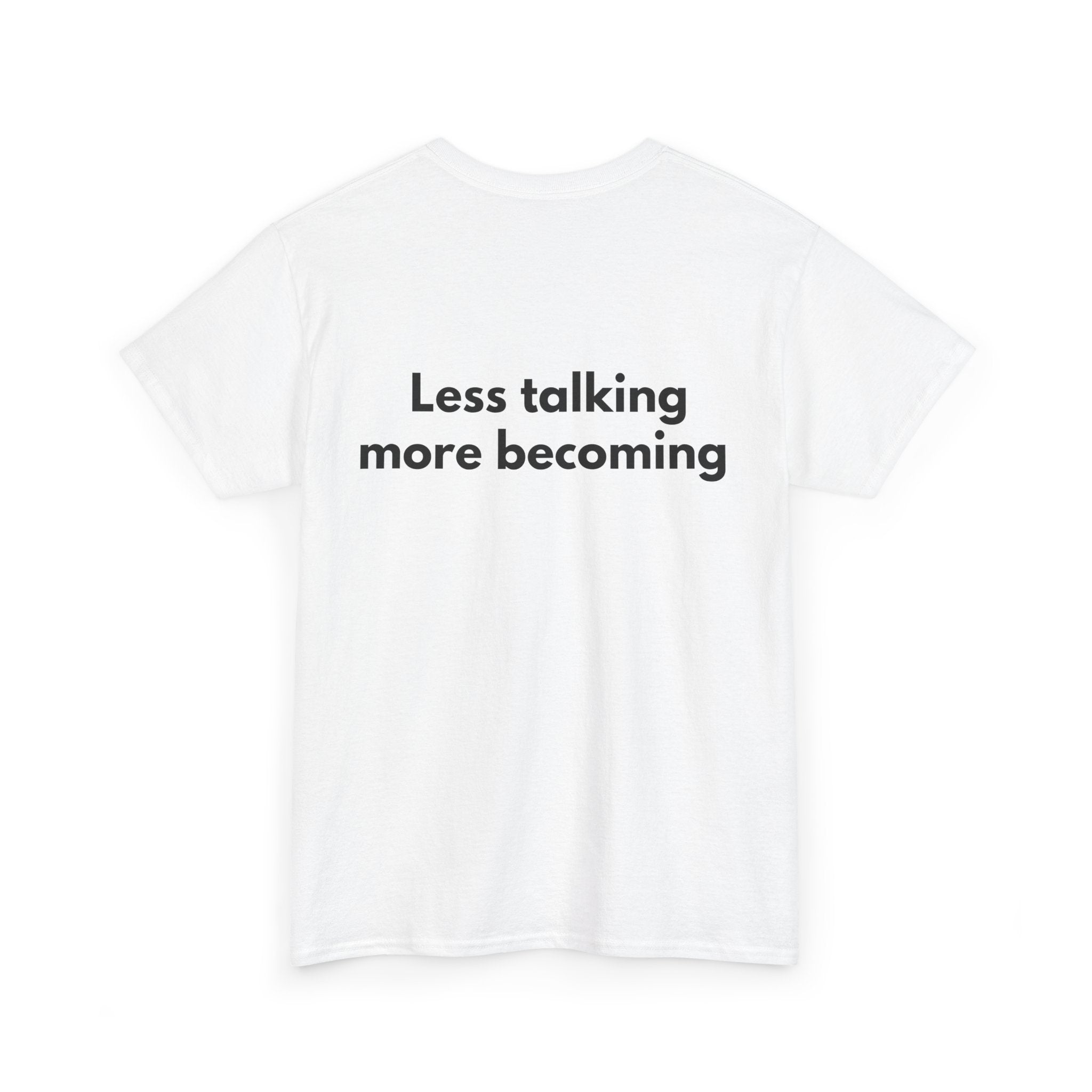 Less talking more becoming White Tee — Bold Minimal