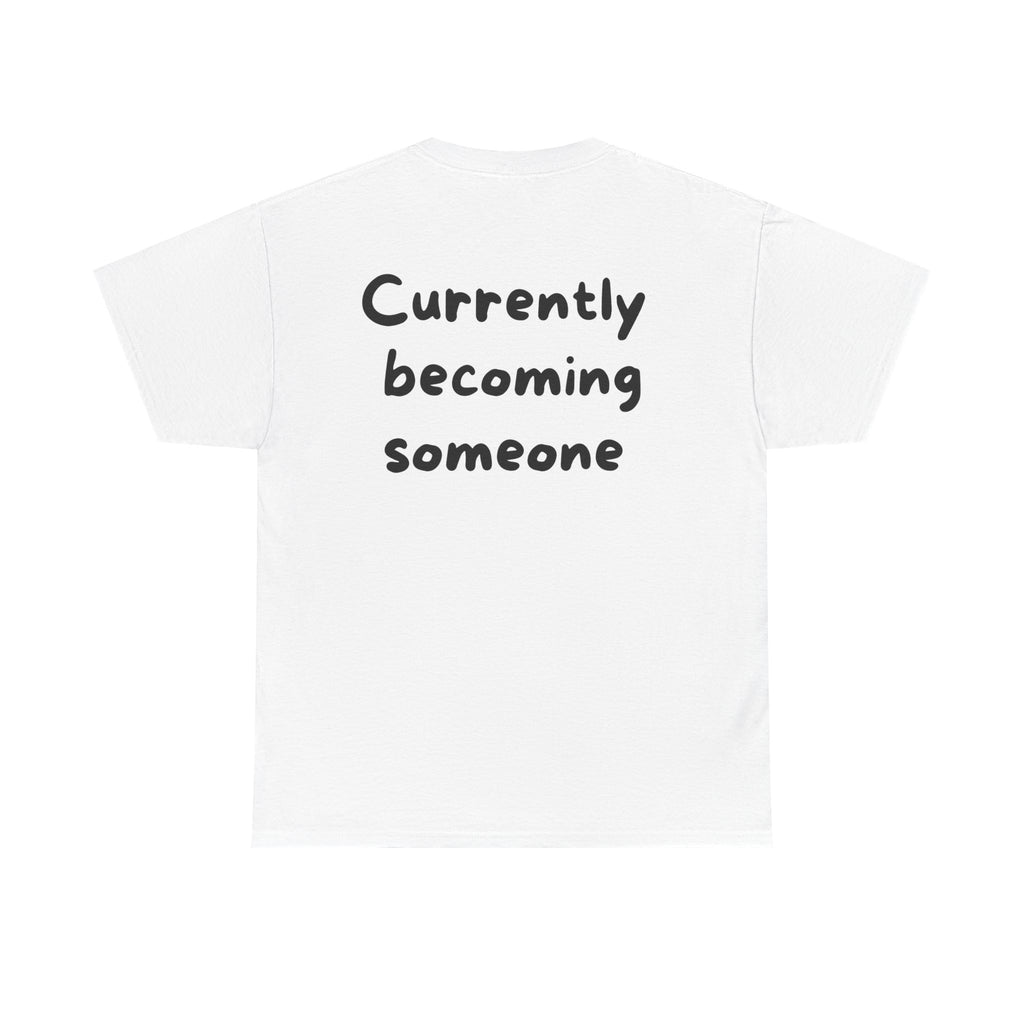 Currently becoming someone White Tee — Casual Handwritten