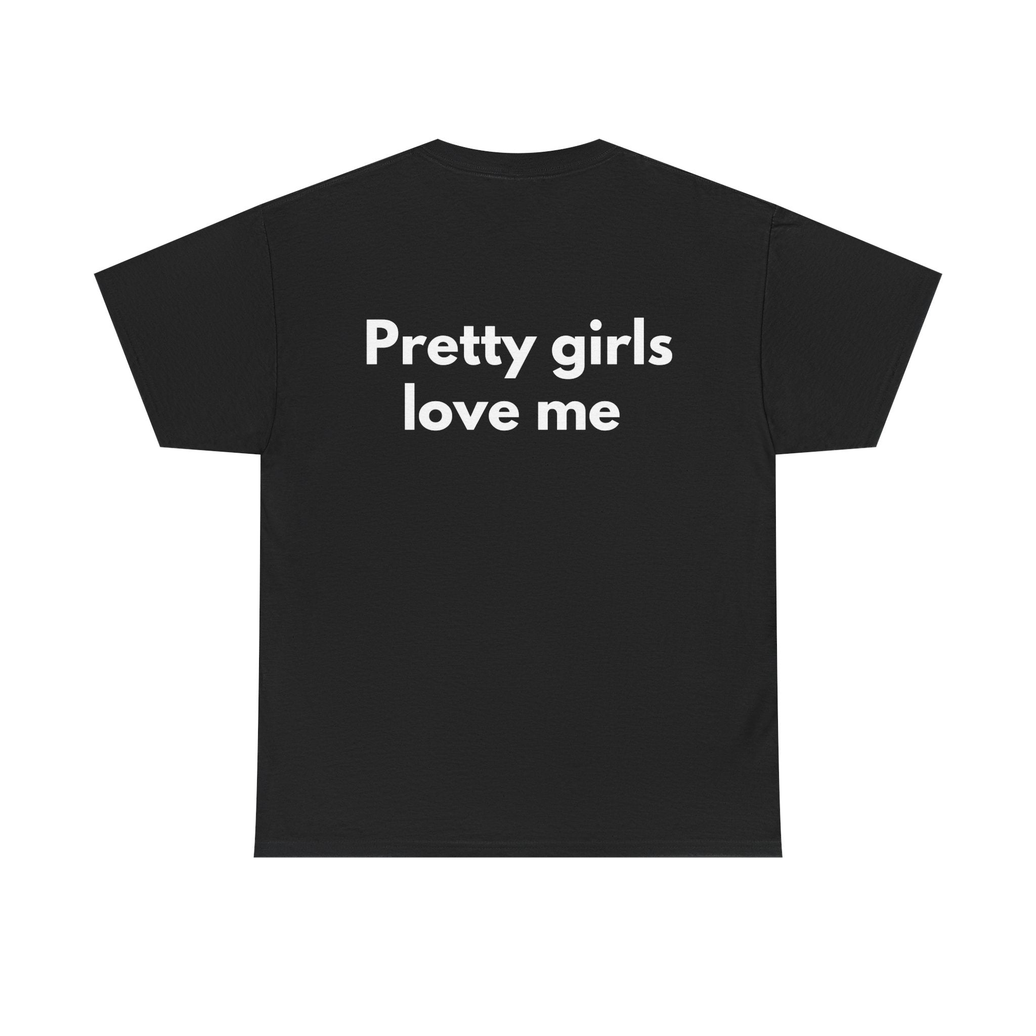 Pretty girls love me Black Tee — Bold Minimal