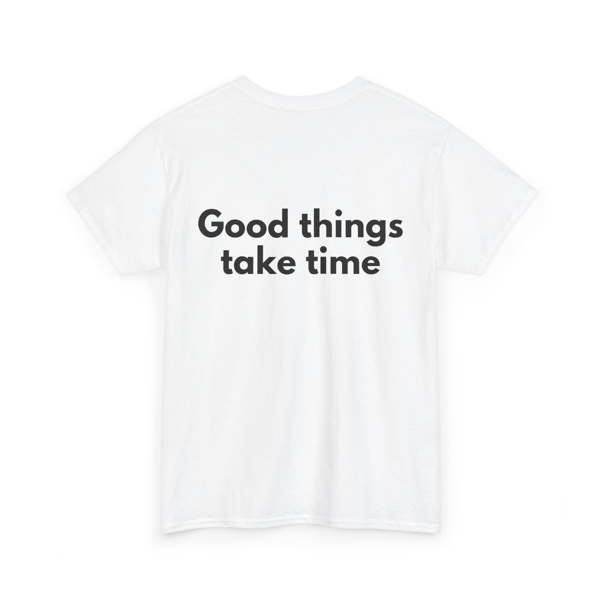 Good things take time White Tee — Bold Minimal