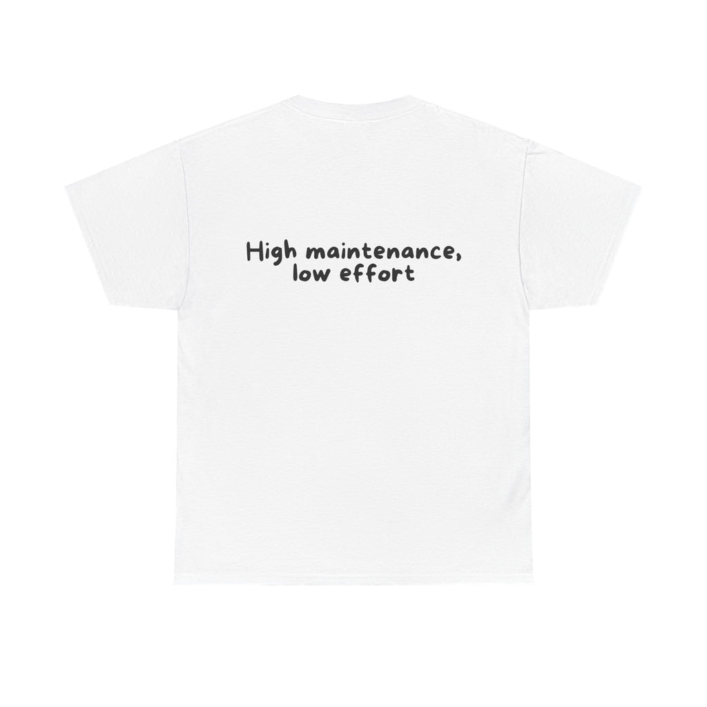 High maintenance, low effort White Tee — Casual Handwritten