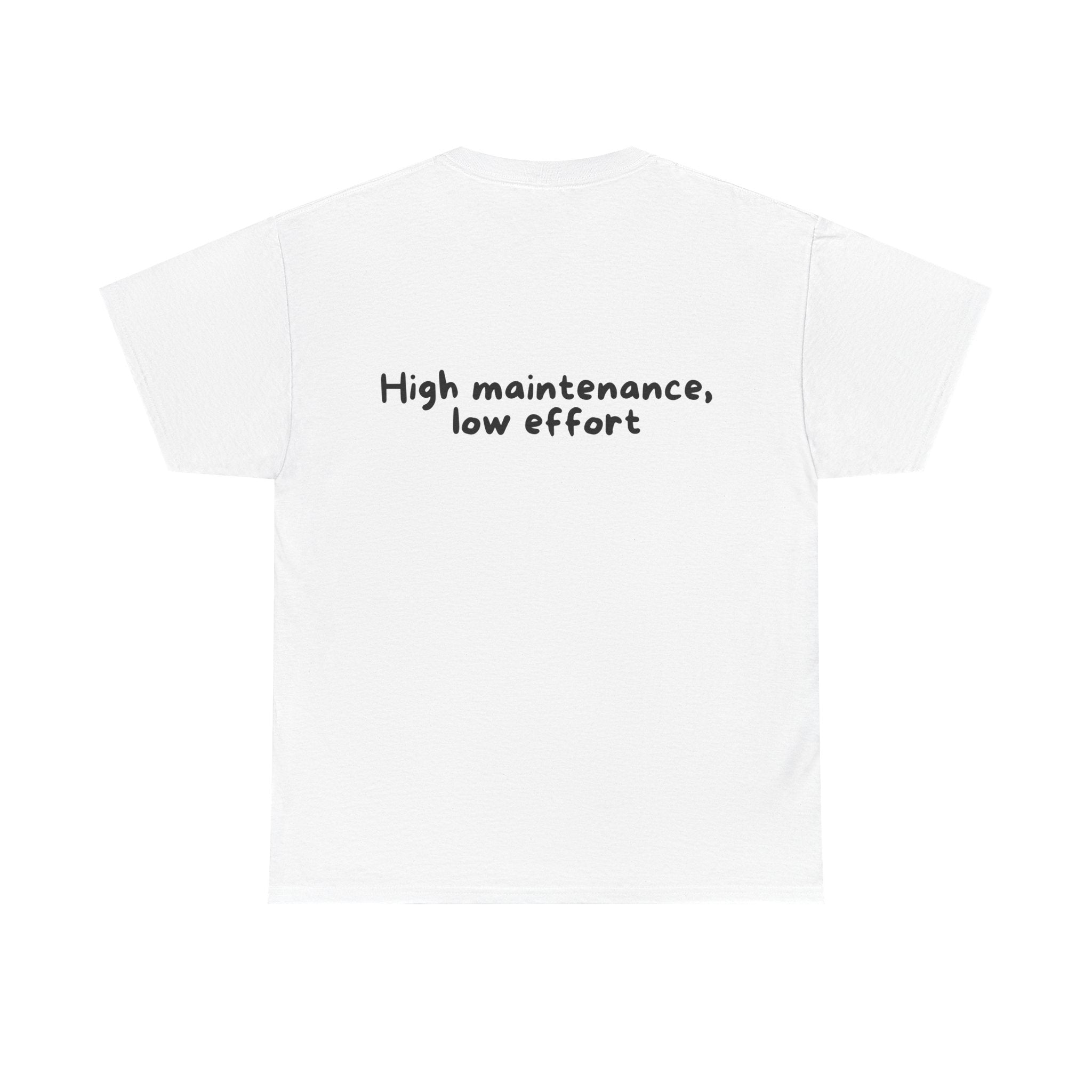 High maintenance, low effort White Tee — Casual Handwritten