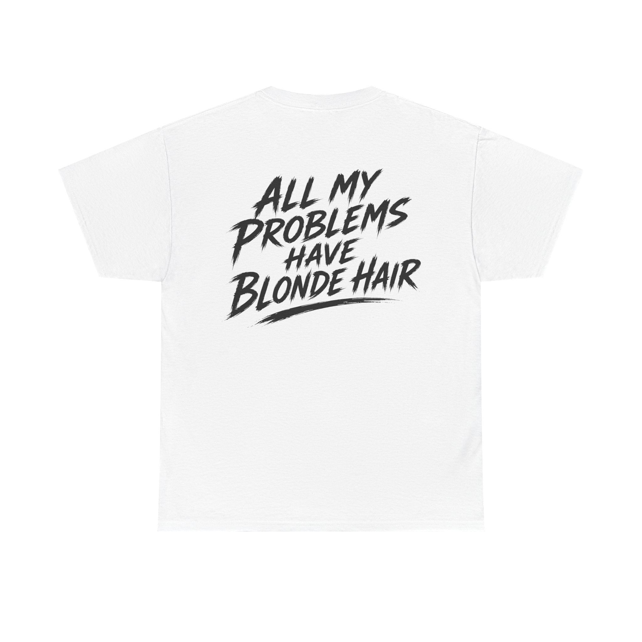 All my problems have blonde hair White Tee — Vintage Brush